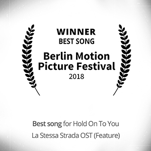 HOLD ON TO YOU (La Stessa Strada OST) Winner for best song at Berlin Motion Picture Festival