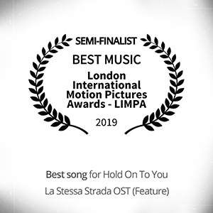 HOLD ON TO YOU (La Stessa Strada OST) Semi-Finalist for best music at London International Motion Picture Awards (LIMPA)
