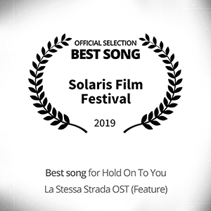 HOLD ON TO YOU (La Stessa Strada OST) Official Selection for best song at Solaris Film Festival